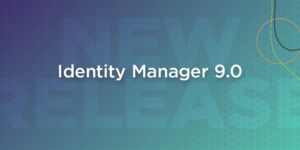 Read more about the article Identity Manager v9.0 is here and it rocks! Enhanced support and integration